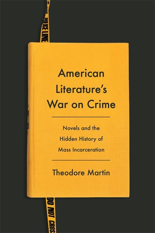 American Literature's War on Crime: Novels and the Hidden History of Mass Incarceration (Literature Now)
