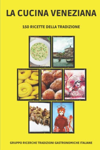 LA CUCINA VENEZIANA: 150 ricette della tradizione con breve e curiosa storia introduttiva