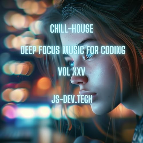 Mindful Methods Chill-House Deep Focus Music for Coding (Concentration and Study Music for Programmer Electronic Focus Productivity Music)