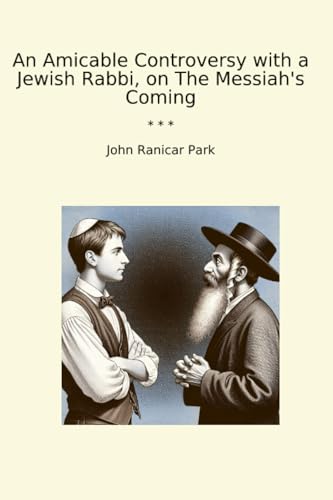 An Amicable Controversy with a Jewish Rabbi, on The Messiah's Coming