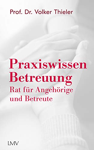 Praxiswissen Betreuung: Rat für Angehörige und Betreute Praxiswissen Betreuung: Rat für Angehörige und Betreute