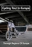 Cycling Tour In Europe: Through Regions Of Europe: Guided Cycling Holidays Europe (English Edition)
