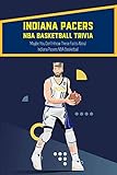 Indiana Pacers NBA Basketball Trivia: Maybe You Don\'t Know These Facts About Indiana Pacers NBA Basketball: Indiana Pacers NBA Basketball Quiz Book (English Edition)