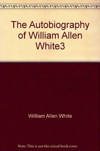 The Autobiography of William Allen White3 B00EMKBG6G Book Cover