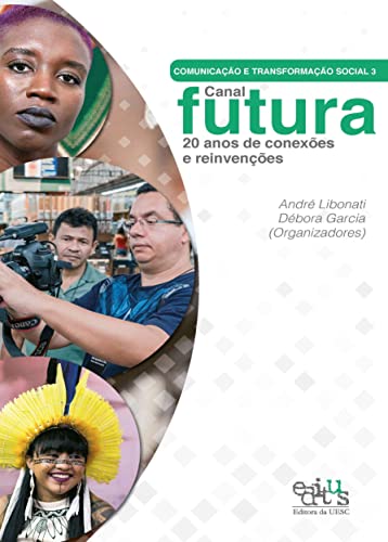 Comunicação e transformação social 3 – Canal Futura – 20 anos de conexões e reinvenções: