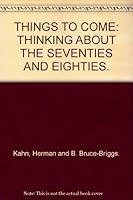 THINGS TO COME: THINKING ABOUT THE SEVENTIES AND EIGHTIES. B002K6HMBW Book Cover