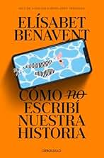 Cómo (no) escribí nuestra historia (Best Seller)
