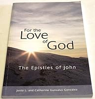 For the Love of God: The Epistles of John 1933663405 Book Cover