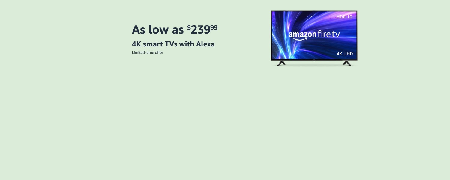 As low as $239.99. 4K smart TVs with Alexa. Limited-time offer.