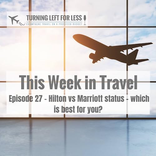 This Week in Travel Episode 27 - Hilton vs Marriott status &ndash; which is best for you?