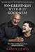 No Greatness without Goodness: How a FatherÃÂ¢Ãâ¬Ãâ¢s Love Changed a Company and Sparked a Movement