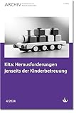Kita: Herausforderungen jenseits der Kinderbetreuung: Ausgabe 4/2024 - Archiv für Wissenschaft und Praxis der Sozialen Arbeit
