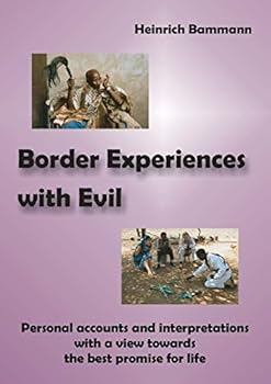 Paperback Border Experiences with Evil: Personal accounts and interpretations with a view towards the best promise for life Book