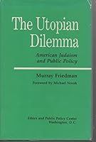 The Utopian Dilemma: American Judaism and Public Policy 0896330931 Book Cover