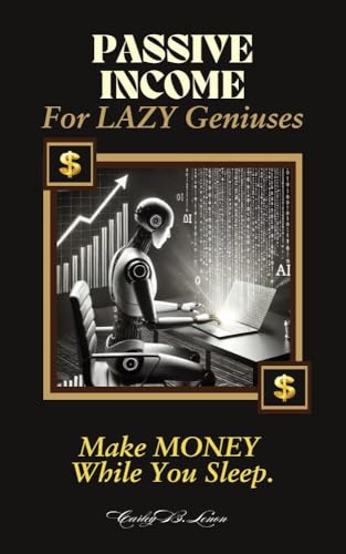 Passive Income For Lazy Geniuses: Make Money While You Sleep!