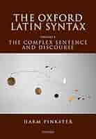 The Oxford Latin Syntax: Volume II: The Complex Sentence and