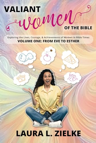Valiant Women of the Bible: From Eve to Esther: Exploring
