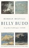 Billy Budd: Die großen Erzählungen - Herausgeber: Daniel Göske Herman Melville Übersetzer: Michael Walter, Daniel Göske 