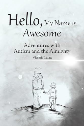 Hello, My Name is Awesome: Adventures with Autism and the Almighty