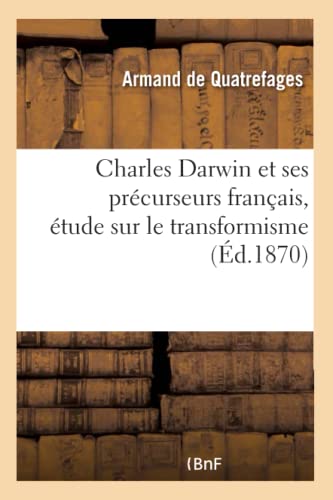 Charles Darwin Et Ses Précurseurs Français, Étude Sur Le Transformisme (French Edition)