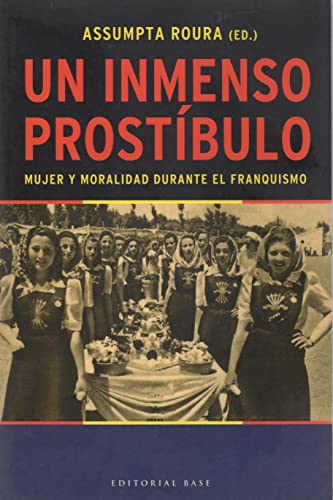 Un inmenso prostíbulo : mujer y moralidad durante el franquismo (Base Hispánica, Band 3)