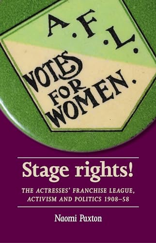 Stage rights!: The Actresses’ Franchise League, activism and politics 1908–58 (Women, Theatre and Performance)