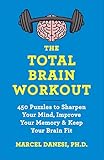 The Total Brain Workout: 450 Puzzles to Sharpen Your Mind, Improve Your Memory & Keep Your Brain Fit