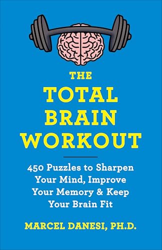 The Total Brain Workout: 450 Puzzles to Sharpen Your Mind, Improve Your Memory & Keep Your Brain Fit