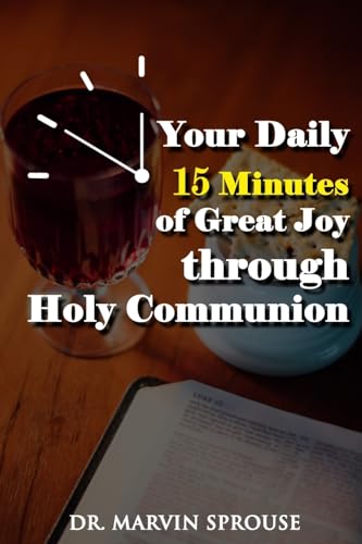 Your Daily 15 Minutes of Great Joy Through Holy Communion