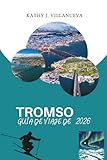 tromso meteo novembre  GUÍA DE VIAJE DE TROMSO 2026: Un viaje al corazón ártico del norte de Noruega, con fiordos, auroras boreales, sol de medianoche, herencia sami y paisajes salvajes en el borde de Europa