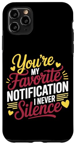 YOU'RE MY FAVORITE NOTIFICATION I NEVER SILENCE �X�}�z�P�[�X iPhone 11 Pro Max �p
