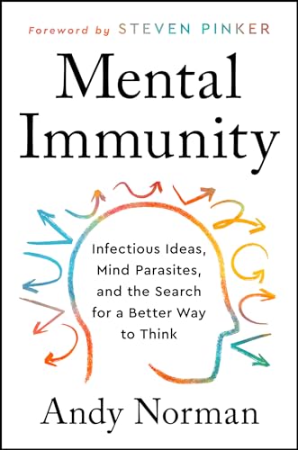Mental Immunity: Infectious Ideas, Mind-Parasites, and the Search for a Better Way to Think