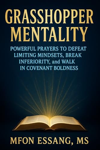  Grasshopper Mentality: Powerful Prayers to Defeat Limiting Mindset, Break Inferiority, and Walk in Covenant Boldness (English Edition)