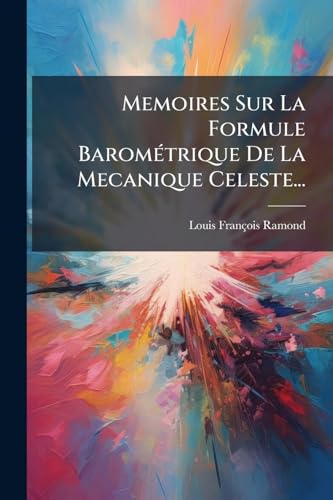 Memoires Sur La Formule Barométrique De La Mecanique Celeste... (French Edition)