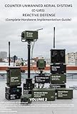 COUNTER-DRONE SYSTEM (C-UAS) REACTIVE DEFENSE COMPLETE HARDWARE IMPLEMENTATION GUIDE