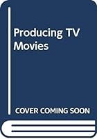 Producing TV Movies 0671607324 Book Cover