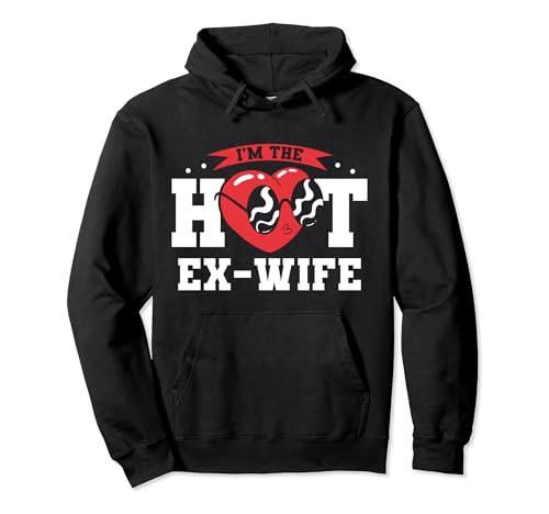 I'm the Hot Ex Wife Funny Divorce Break Ex-Wife Sweat à Capuche