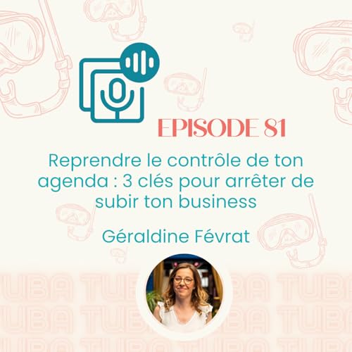 #81 - Reprendre le contrôle de ton agenda : 3 clés pour arrêter de subir ton business (organisation, gestion du temps)