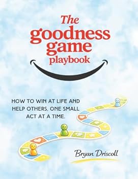 The Goodness Game Playbook: How to win at life and help others, one small act at a time.