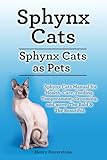  Sphynx Cats. Sphynx Cats as Pets. Sphynx Cats Manual for Health, Care, Feeding, Temperament, Grooming, and more. The Bald & The Beautiful. (English Edition)