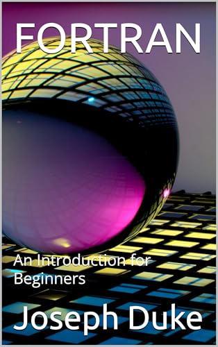 FORTRAN: An Introduction for Beginners