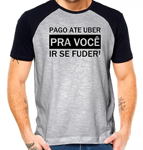 Camiseta pago até uber pra você ir se fuder camisa divertida Cor:Preto com Cinza;Tamanho:G