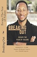 Breaking Out : Escape the Fear of Failure 154126603X Book Cover