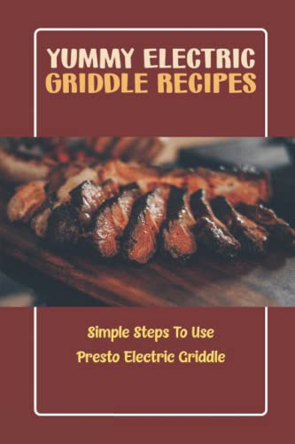 Yummy Electric Griddle Recipes: Simple Steps To Use Presto Electric Griddle
