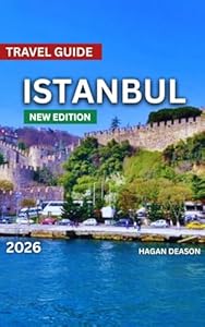 Istanbul Travel Guide 2026: Top Places to Visit, Things to Do, Exploring Neighborhood, Itineraries, Festivals and Events, Food and Drink, Shopping, Day ... And Culture. (EXPLORE THE GLOBE Book 9)