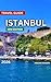 Istanbul Travel Guide 2026: Top Places to Visit, Things to Do, Exploring Neighborhood, Itineraries, Festivals and Events, Food and Drink, Shopping, Day ... And Culture. (EXPLORE THE GLOBE Book 9)