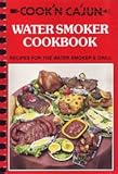 Cook'n Ca'jun Water Smoker Cookbook