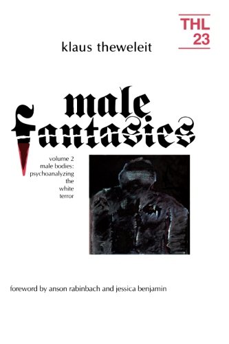 Male Fantasies, Vol. 2: Male Bodies - Psychoanalyzing the White Terror