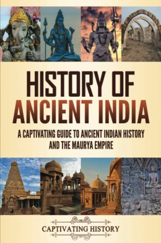 History of Ancient India: A Captivating Guide to Ancient Indian History and the Maurya Empire