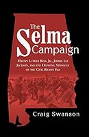 The Selma Campaign: Martin Luther King Jr., Jimmie Lee Jackson, and the Defining Struggle of the Civil Rights Era 1480812102 Book Cover